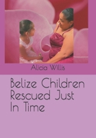 Belize Children Rescued Just In Time B0BRZ7H2YT Book Cover