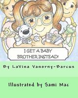 I Get A Baby Brother Instead 1461081785 Book Cover