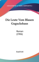 Die Leute Vom Blauen Guguckshaus (Classic Reprint) 1545335117 Book Cover
