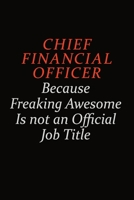 Chief Financial Officer Because Freaking Awesome Is Not An Official Job Title: Career journal, notebook and writing journal for encouraging men, women and kids. A framework for building your career. 1691043362 Book Cover