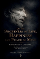 On the Shortness of Life, Happiness and Peace of Mind | A Stoic Guide to Living Well: New Modern Translation | The Seneca Trilogy 8418938358 Book Cover