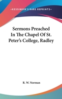 Sermons Preached In The Chapel Of St. Peter's College, Radley 0548298939 Book Cover