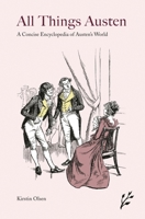 All Things Austen: A Concise Encyclopedia of Austen's World 1846450527 Book Cover