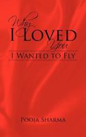 Why I Loved You: I Wanted to Fly 1466970103 Book Cover