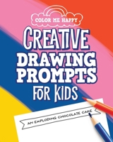 Color Me Happy - Creative Drawing Prompts for Kids: Fun Sketchbook to Encourage Children's Imagination B084DD8XGQ Book Cover