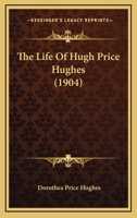 The Life of Hugh Price Hughes 1344699308 Book Cover