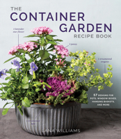 The Container Garden Recipe Book: 56 Designs for Pots, Window Boxes, Hanging Baskets, and More 1648291872 Book Cover