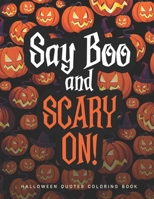 Say Boo and Scary On!: A Halloween Quote Coloring Book Anti-Stress and relaxation | Stress Relieving Coloring Pages With Illustrations And Designs To Color With Funny Quotes B08HTM6B3J Book Cover