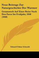 Neue Beitrage Zur Naturgeschichte Der Wurmer: Gesammelt Auf Einer Reise Nach Den Faror Im Fruhjahr, 1848 (1848) 1160201056 Book Cover