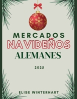 MERCADOS NAVIDEÑOS ALEMANES 2025: La guía definitiva de ferias navideñas, comidas festivas y tradiciones (Spanish Edition) B0FNL8S7PK Book Cover