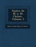 Théâtre de M.-J. de Chénier, Volume 3 1249750261 Book Cover