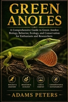GREEN ANOLES: “A Comprehensive Guide to Green Anoles: Biology, Behavior, Ecology, and Conservation for Enthusiasts and Researchers” B0GXJPHCGM Book Cover