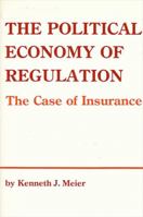 The Political Economy of Regulation: The Case of Insurance (Suny Series in Public Administration) 0887067328 Book Cover