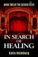 In Search of Healing: Book Two of The Seeker Files 1691475734 Book Cover