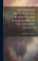 Descriptive Notice of the Drawings and Publication of the Arundel Society 1019473932 Book Cover