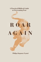 Roar Again: A Practical Biblical Guide to Overcoming Fear 9970036319 Book Cover