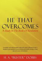 He That Overcomes: A Study in the Book of Revelation 1449730620 Book Cover