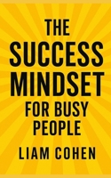 The Success Mindset for Busy People (Wealth Rewired™: Unlocking the Hidden Psychology of Success, Money & Power) B0FF9XZXW9 Book Cover