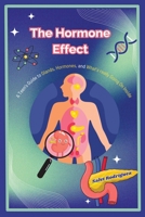 The Hormone Effect: A Teen’s Guide to Glands, Hormones, and What’s Really Going on Inside: English Version B0G5LFY6H3 Book Cover