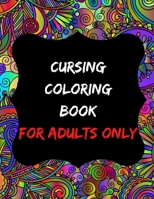 cursing coloring book for adults only: adult swear word coloring book and pencils, cursing coloring book for adults, cussing coloring books, cursing ... coloring book and pencils, curse word pens B08CJLXSX2 Book Cover