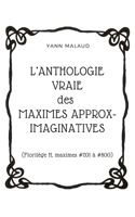 L’ANTHOLOGIE VRAIE des MAXIMES APPROX-IMAGINATIVES: (Florilège H, maximes #701 à #800) B0858TZKHQ Book Cover