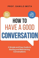 How to Have a Good Conversation: A Simple and Easy Guide to Starting and Maintaining Conversations B0GNKBH7PB Book Cover