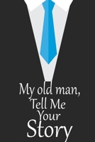 My old man, tell me your story: A guided journal to tell me your memories,keepsake questions.This is a great gift to Dad,grandpa,granddad,father and ... family members, grandchildren life Birthday 1675381224 Book Cover