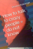 How to talk to crazy people = do not know 0359716717 Book Cover