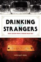 Drinking with Strangers: Music Lessons from a Teenage Bullet Belt 0061787310 Book Cover