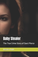 Baby Stealer: The True Crime Story of Darci Pierce B0C91RH5B8 Book Cover