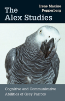 The Alex Studies: Cognitive and Communicative Abilities of Grey Parrots 067400051X Book Cover