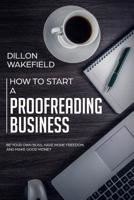 How to Start a Proofreading Business: Be Your Own Boss, Have More Freedom, and Make Good Money 1095384414 Book Cover