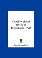 Catholic Colonial Schools In Pennsylvania 1169535658 Book Cover