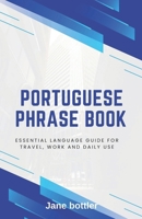 Portuguese phrase book: Essential language Guide for Travel, Work and Daily use B0FF2M6MD6 Book Cover