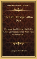 The Life of Edgar Allan Poe: Personal and Literary, with His Chief Correspondence with Men of Letters; Volume 1 1162924594 Book Cover