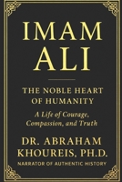 Imam Ali : The Noble Heart of Humanity 1966837550 Book Cover