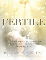 Fertile: Prepare Your Body, Mind, and Spirit for Conception and Pregnancy to Create a Conscious Child 0578535009 Book Cover