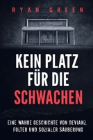 Kein Platz Für Die Schwachen: Eine Wahre Geschichte Von Devianz, Folter Und Sozialer Säuberung (Wahres Verbrechen) (German Edition) B0CPJGL5T2 Book Cover