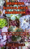 GROWING SUCCULENTS HANDBOOK: A BEGINNER'S STEP-BY-STEP GUIDE TO CULTIVATING BEAUTIFUL SUCCULENTS B0CD13QTCV Book Cover