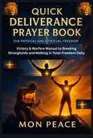 Quick Deliverance Prayer book for Physical and Spiritual Freedom: Victory & Warfare Manual to Breaking Strongholds and Walking in Total Freedom Daily B0GNS6R87L Book Cover