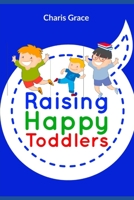 Raising Happy Toddlers B09BLC623R Book Cover