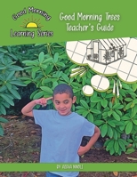 Good Morning Trees Teacher's Guide: Helping students learn about climate change and how to make a difference 1958508004 Book Cover