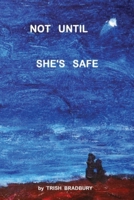 Not until She's Safe 1502460521 Book Cover