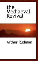 The Mediaeval Revival 1163890375 Book Cover