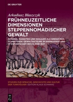 Fr�hneuzeitliche Dimensionen Steppennomadischer Gewalt: Tataren, Mangiten Und Nogaier ALS Grenz�berschreitende Gewaltakteure Im Krimkhanat Und Im Osmanischen Reich, 1538-1637 3110749262 Book Cover