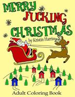 Merry Fucking Christmas Adult Coloring Book: Swear Words Holiday Coloring Book for Men Women Stress Relief 1731565410 Book Cover