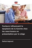 Facteurs influençant la dysplasie de la hanche chez les nourrissons en présentation par le siège (French Edition) 6209853838 Book Cover
