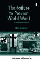 The Failure to Prevent World War I: The Unexpected Armageddon 1472430565 Book Cover