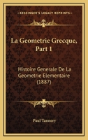 La Geometrie Grecque, Part 1: Histoire Generale De La Geometrie Elementaire (1887) 0274553058 Book Cover