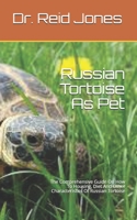 Russian Tortoise As Pet: The Comprehensive Guide On How To Housing, Diet And Other Characteristics Of Russian Tortoise null Book Cover